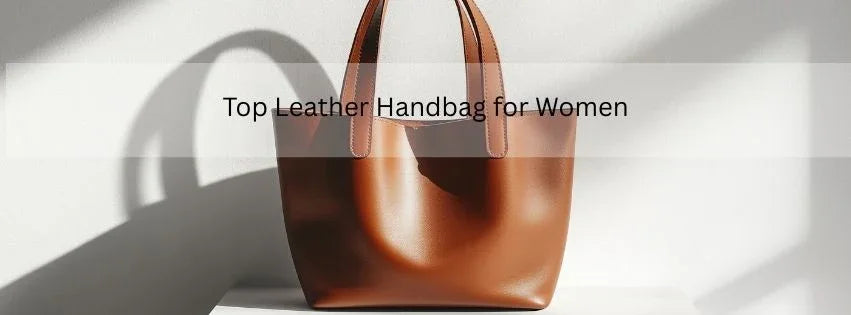 Top Leather Handbags for Women